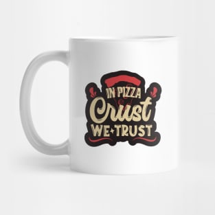 In Pizza Crust, We Trust Mug